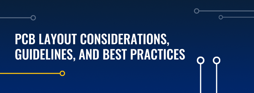 PCB Layout Considerations, Guidelines, and Best Practices