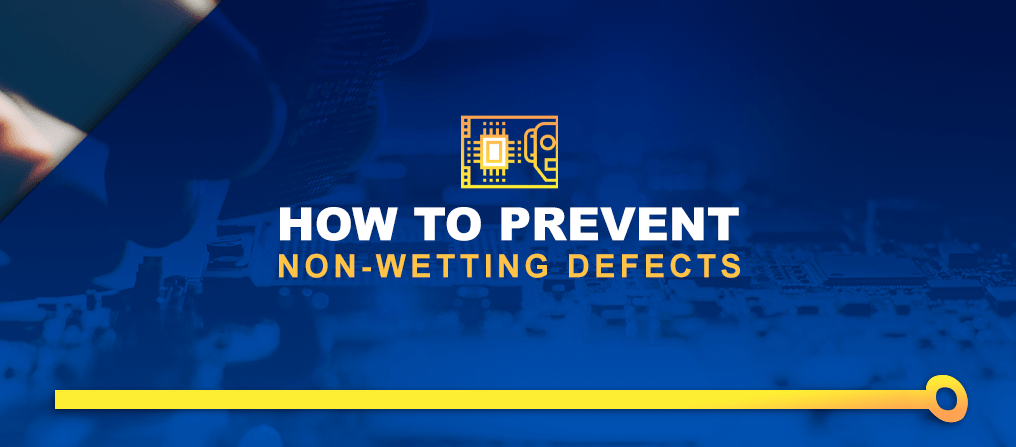 How to Prevent Non-Wetting Defects