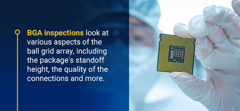 BGA inspections look at various aspects of the ball grid array, including the package's standoff height, the quality of the connections and more.