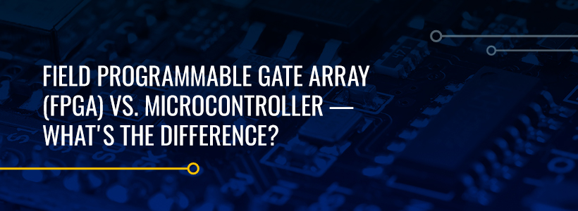 Field Programmable Gate Array (FPGA) Vs. Microcontroller - What's the Difference?