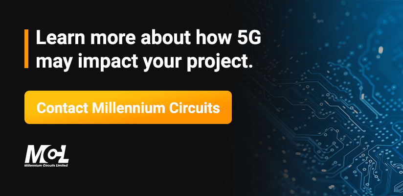 Learn more about how 5G may impact your project. Contact Millennium Circuits