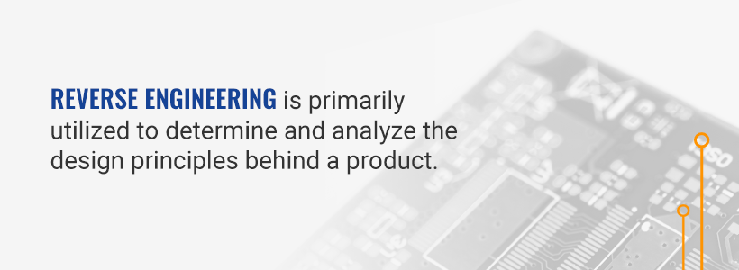 Reverse engineering is primarily utilized to determine and analyze the design principles behind a product.