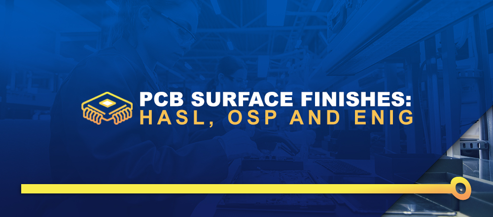 PCB Surface Finishes: HASL, OSP and ENIG