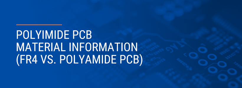 Polyimide PCB Material Information (FR4 vs. Polyimide PCB)