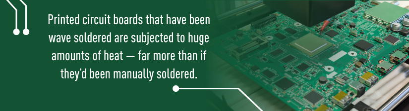 PCBs that have been wave soldered are subjected to huge amounts of heat- far more than if they'd been manually smoldered