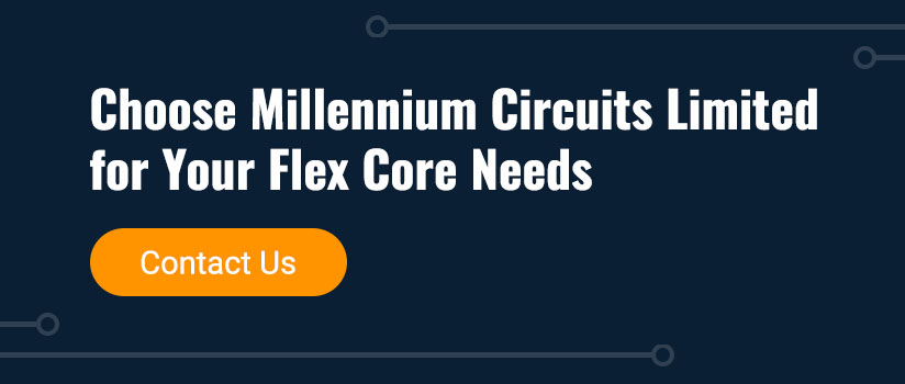 Choose Millennium Circuits Limited for Your Flex Core Needs. Contact Us.