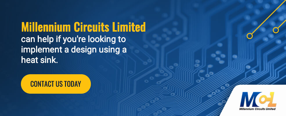 Millennium Circuits Limited can help if you're looking to implement a design using a heat sink. Contact Us Today.